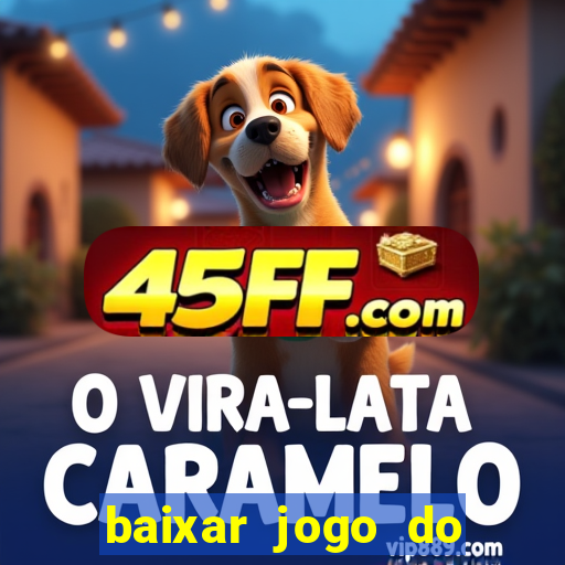 baixar jogo do tigre para ganhar dinheiro no cadastro